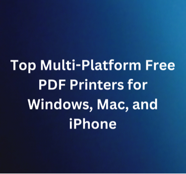 Featured image of the blog titled “Top Multi-Platform Free PDF Printers for Windows, Mac, and iPhone”